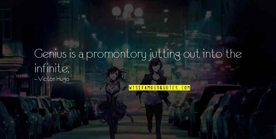 Jutting Quotes By Victor Hugo: Genius is a promontory jutting out into the