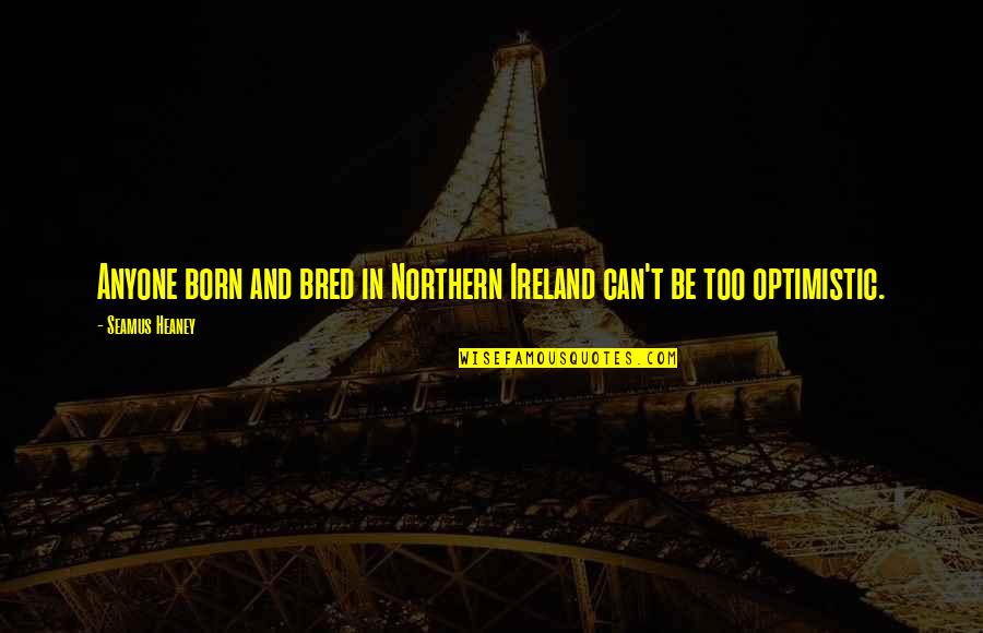 Jutting Sentence Quotes By Seamus Heaney: Anyone born and bred in Northern Ireland can't