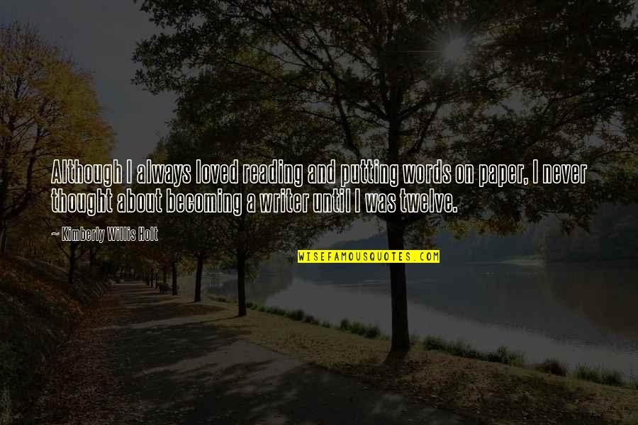 Juttings Grocery Quotes By Kimberly Willis Holt: Although I always loved reading and putting words Juttings Grocery Quotes By Kimberly Willis Holt: Although I always loved reading and putting words