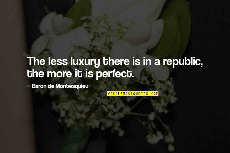 Juttner Christian Quotes By Baron De Montesquieu: The less luxury there is in a republic, Juttner Christian Quotes By Baron De Montesquieu: The less luxury there is in a republic,