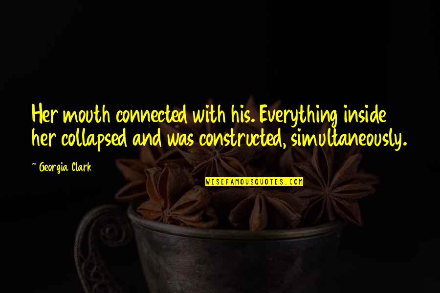 Juttner Quotes By Georgia Clark: Her mouth connected with his. Everything inside her Juttner Quotes By Georgia Clark: Her mouth connected with his. Everything inside her