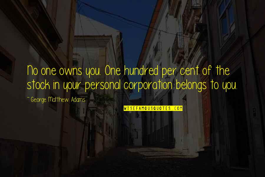 Juttu Kledij Quotes By George Matthew Adams: No one owns you. One hundred per cent