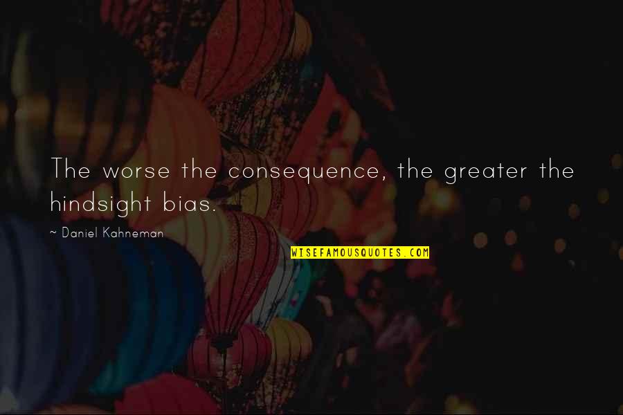 Juttu Roeselare Quotes By Daniel Kahneman: The worse the consequence, the greater the hindsight