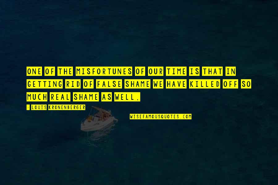 Jutty Ranx Quotes By Louis Kronenberger: One of the misfortunes of our time is Jutty Ranx Quotes By Louis Kronenberger: One of the misfortunes of our time is