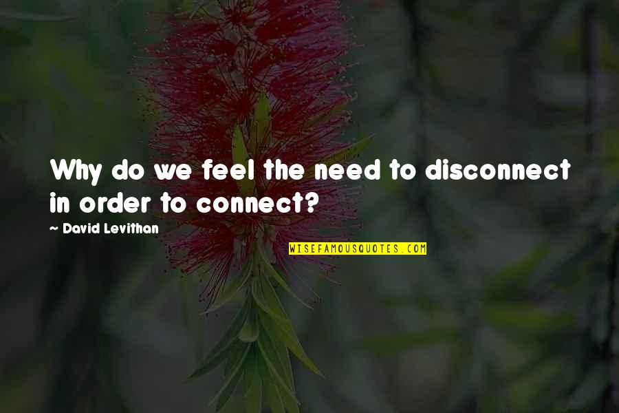 Jutzler Panorama Quotes By David Levithan: Why do we feel the need to disconnect