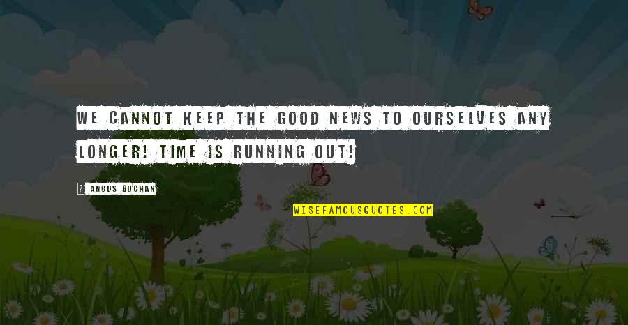 Juul Quote Quotes By Angus Buchan: We cannot keep the Good News to ourselves
