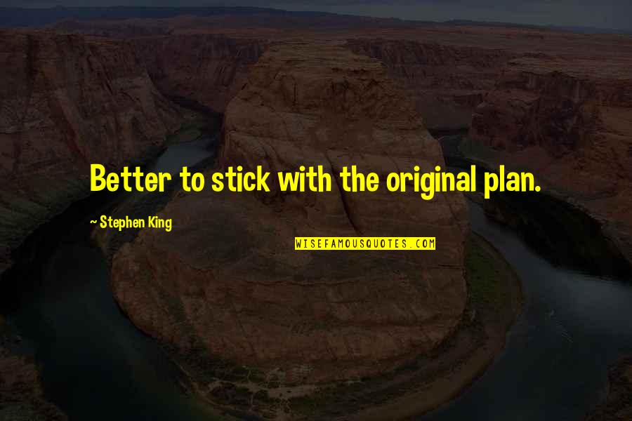 Juul Quote Quotes By Stephen King: Better to stick with the original plan. Juul Quote Quotes By Stephen King: Better to stick with the original plan.