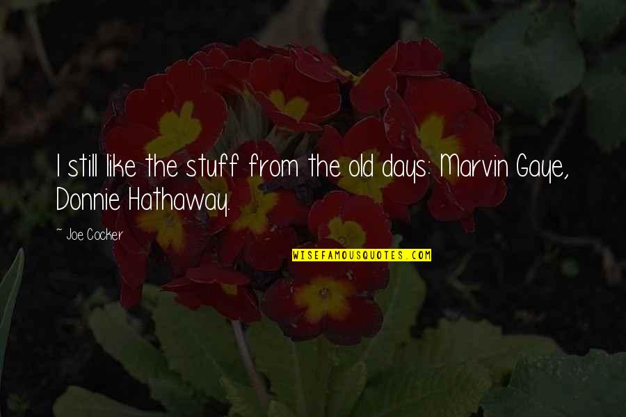 Juulia Turkkila Quotes By Joe Cocker: I still like the stuff from the old