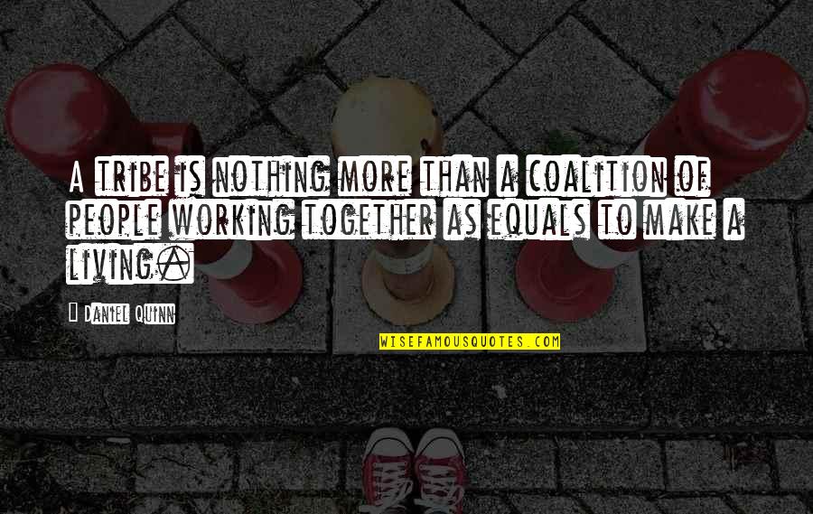 Juuls Quotes By Daniel Quinn: A tribe is nothing more than a coalition