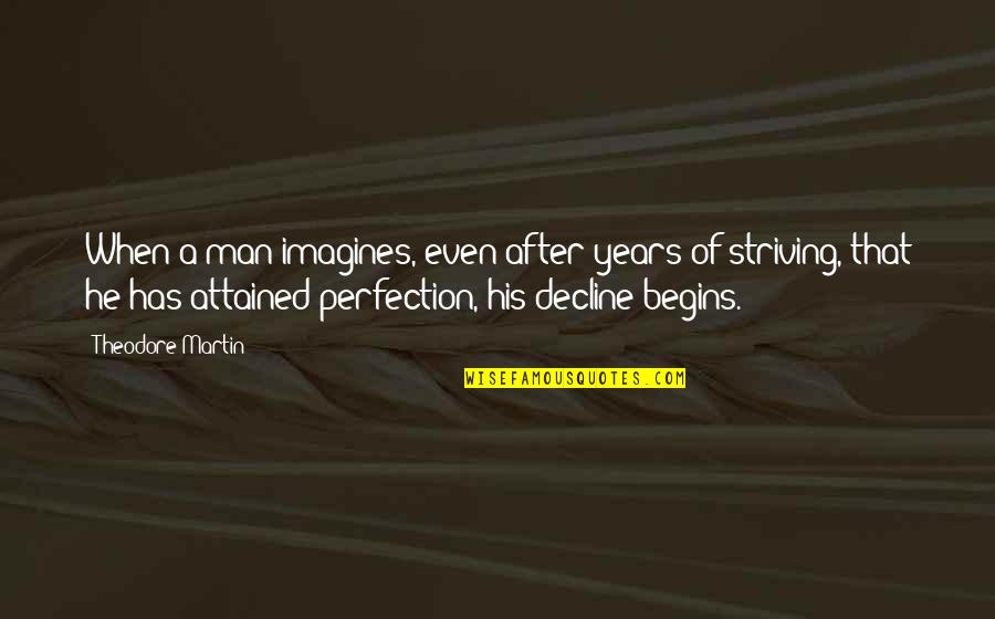 Juuls Quotes By Theodore Martin: When a man imagines, even after years of Juuls Quotes By Theodore Martin: When a man imagines, even after years of