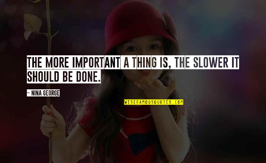 Juurestik Quotes By Nina George: The more important a thing is, the slower