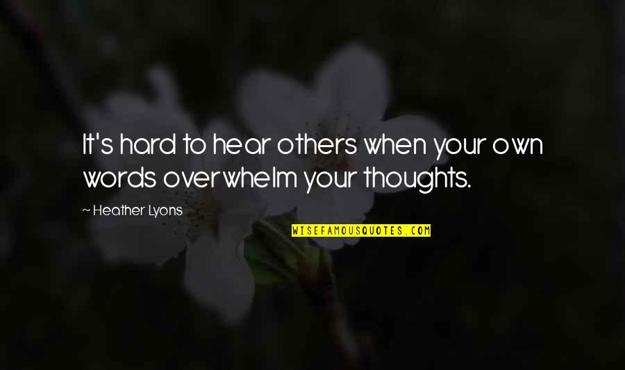 Juvabite Quotes By Heather Lyons: It's hard to hear others when your own