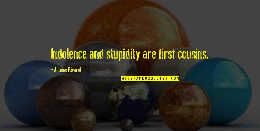 Juvatone Quotes By Antoine Rivarol: Indolence and stupidity are first cousins.