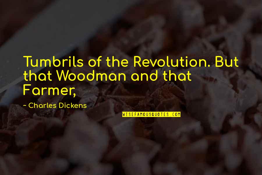 Juvatone Quotes By Charles Dickens: Tumbrils of the Revolution. But that Woodman and