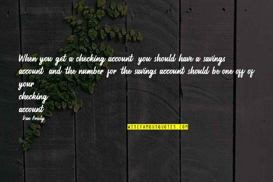 Juvatone Quotes By Dan Ariely: When you get a checking account, you should