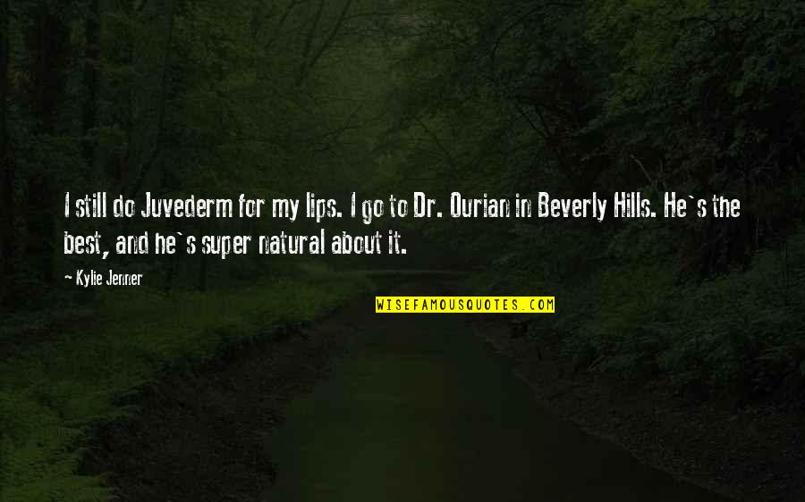 Juvederm Quotes By Kylie Jenner: I still do Juvederm for my lips. I Juvederm Quotes By Kylie Jenner: I still do Juvederm for my lips. I