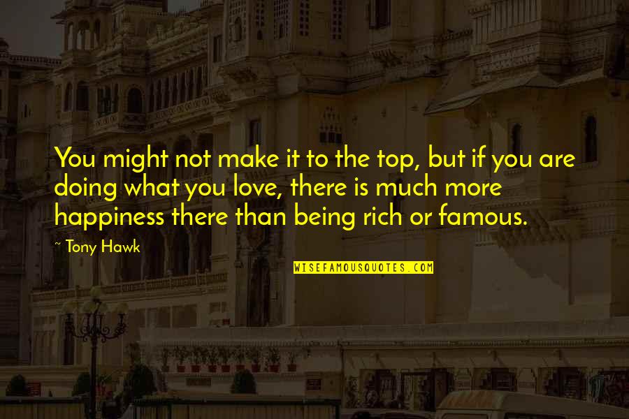 Juvelyn Quotes By Tony Hawk: You might not make it to the top, Juvelyn Quotes By Tony Hawk: You might not make it to the top,