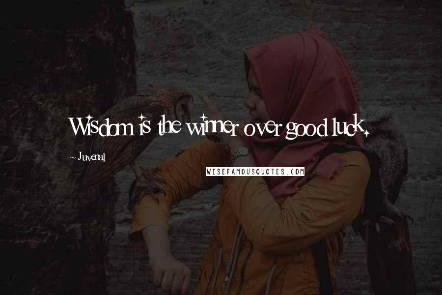 Juvenal quotes: Wisdom is the winner over good luck.