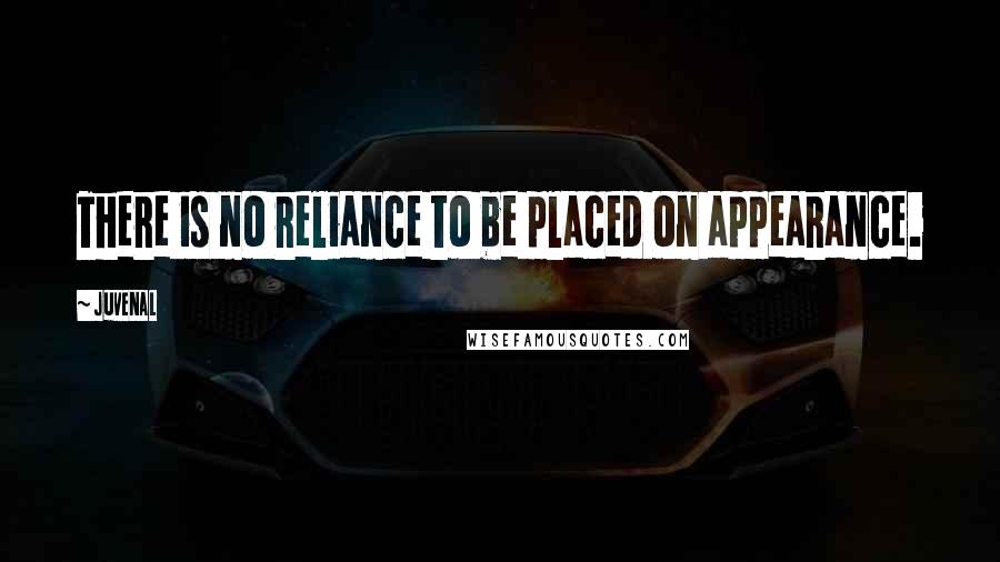 Juvenal quotes: There is no reliance to be placed on appearance.