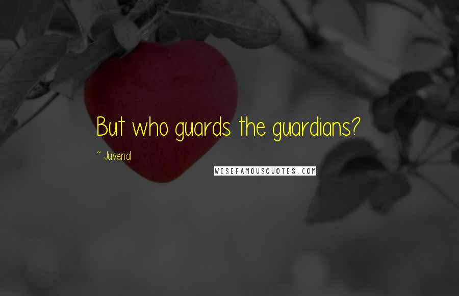 Juvenal quotes: But who guards the guardians?