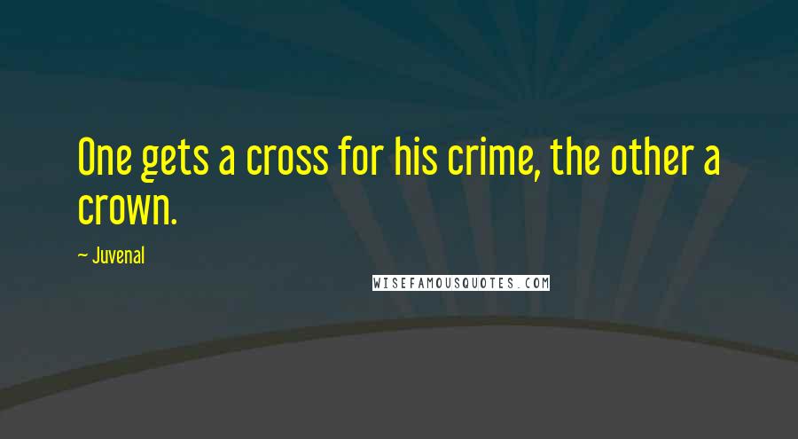 Juvenal quotes: One gets a cross for his crime, the other a crown.