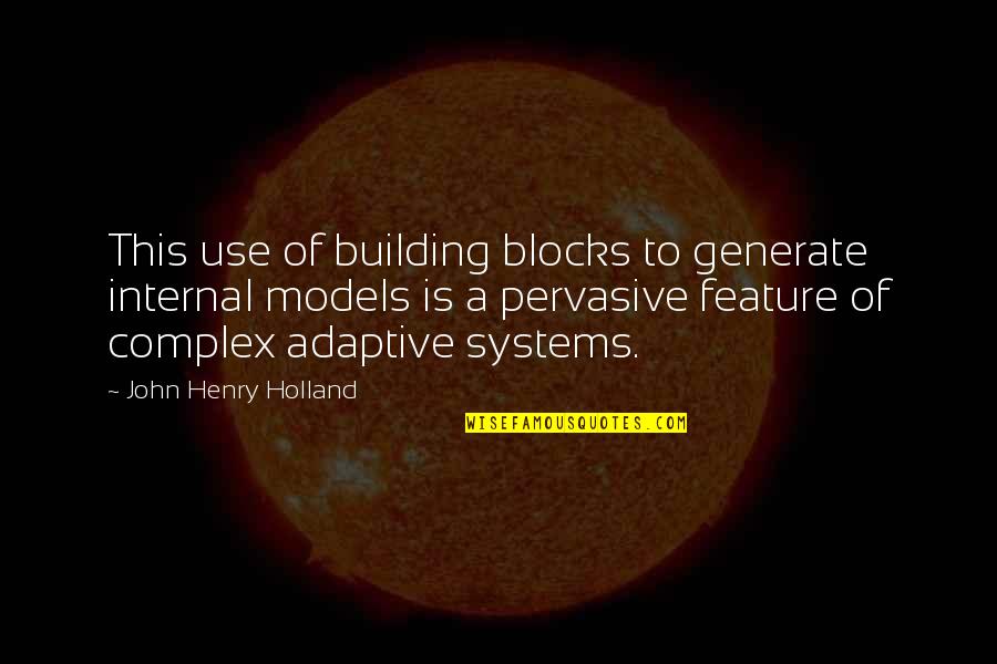 Juvenile Diabetes Quotes By John Henry Holland: This use of building blocks to generate internal