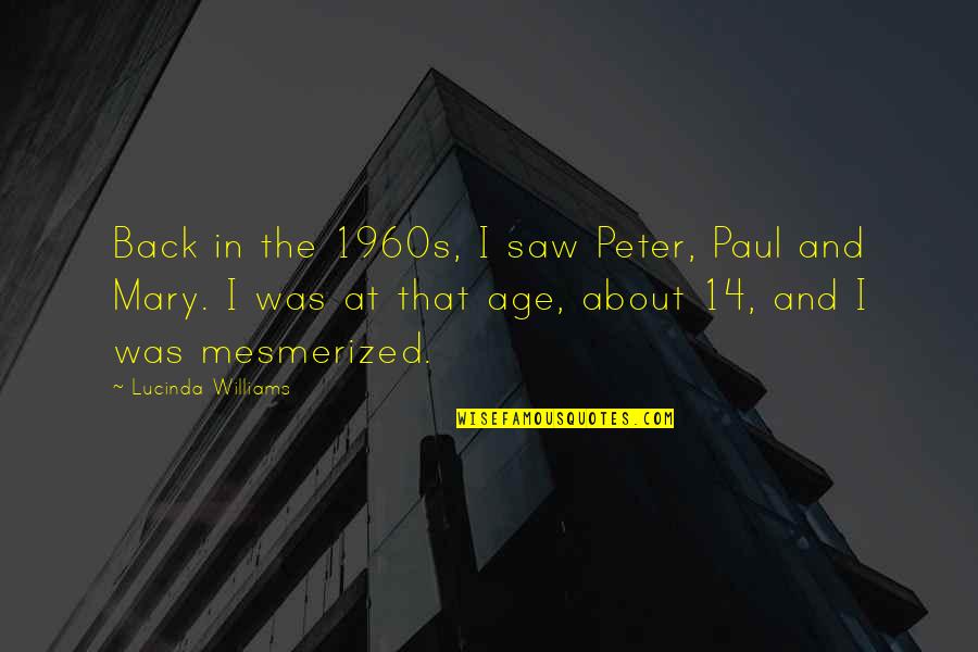 Juvenile Diabetes Quotes By Lucinda Williams: Back in the 1960s, I saw Peter, Paul