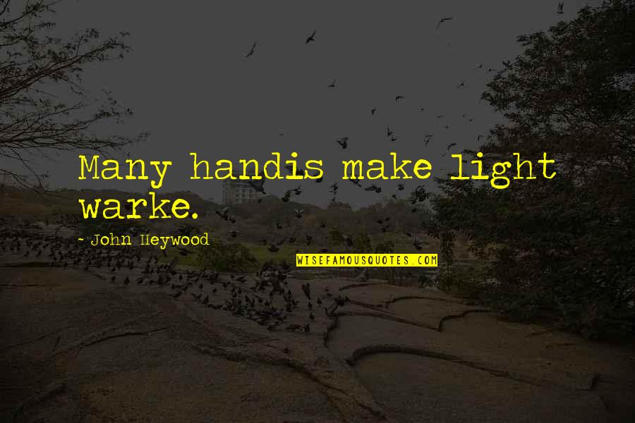Juveniles And Crime Quotes By John Heywood: Many handis make light warke.