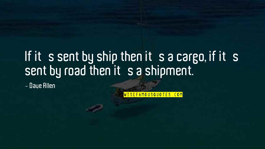 Juvenilities Quotes By Dave Allen: If it's sent by ship then it's a