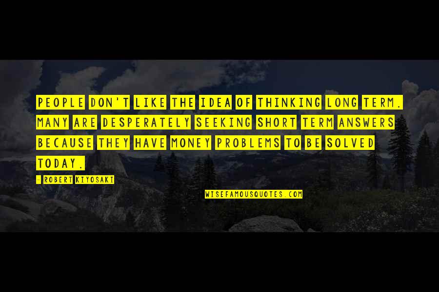 Juvenilities Quotes By Robert Kiyosaki: People don't like the idea of thinking long
