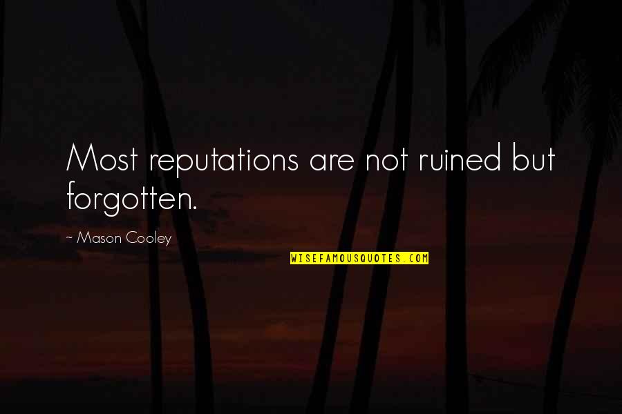 Juvens Battle Quotes By Mason Cooley: Most reputations are not ruined but forgotten.