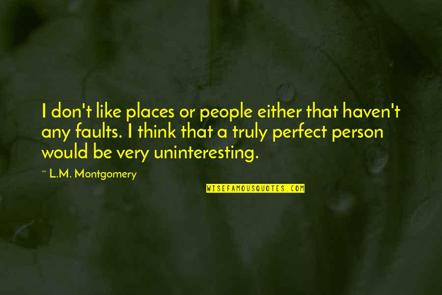 Juventino De La Quotes By L.M. Montgomery: I don't like places or people either that