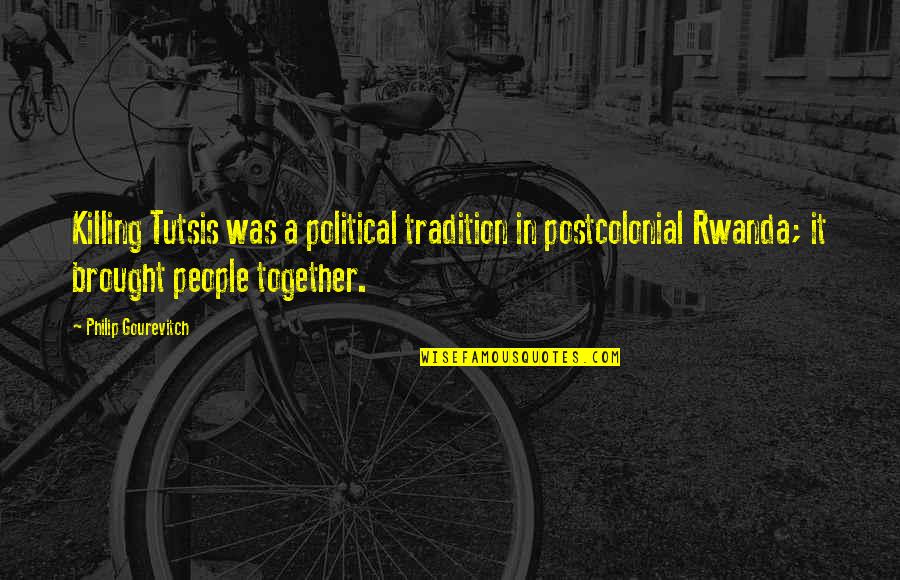 Juventude Popular Quotes By Philip Gourevitch: Killing Tutsis was a political tradition in postcolonial Juventude Popular Quotes By Philip Gourevitch: Killing Tutsis was a political tradition in postcolonial