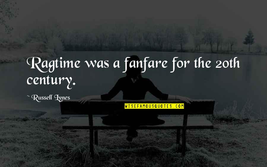 Juventude Popular Quotes By Russell Lynes: Ragtime was a fanfare for the 20th century. Juventude Popular Quotes By Russell Lynes: Ragtime was a fanfare for the 20th century.