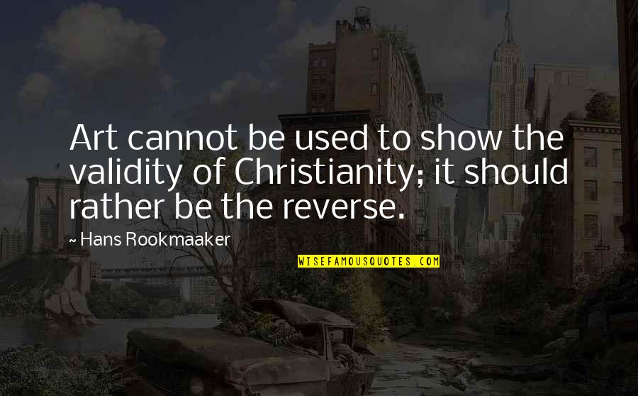Juventus Player Quotes By Hans Rookmaaker: Art cannot be used to show the validity Juventus Player Quotes By Hans Rookmaaker: Art cannot be used to show the validity