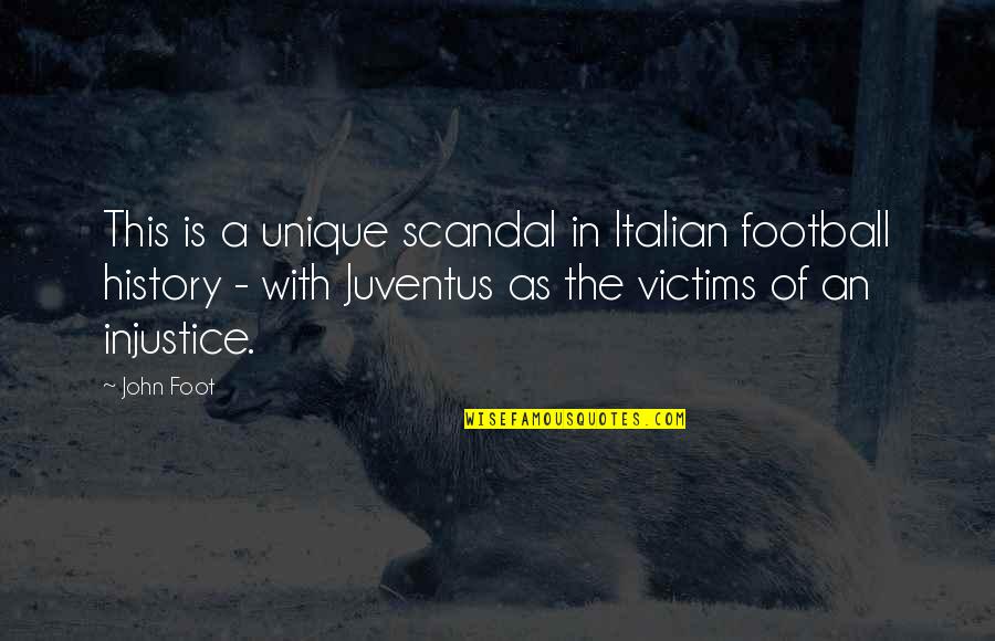 Juventus Quotes By John Foot: This is a unique scandal in Italian football