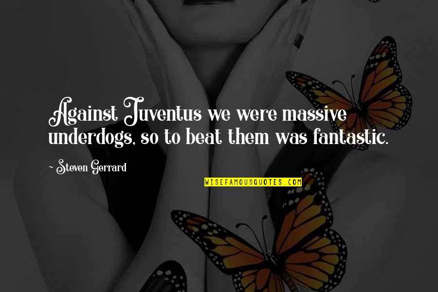 Juventus Quotes By Steven Gerrard: Against Juventus we were massive underdogs, so to