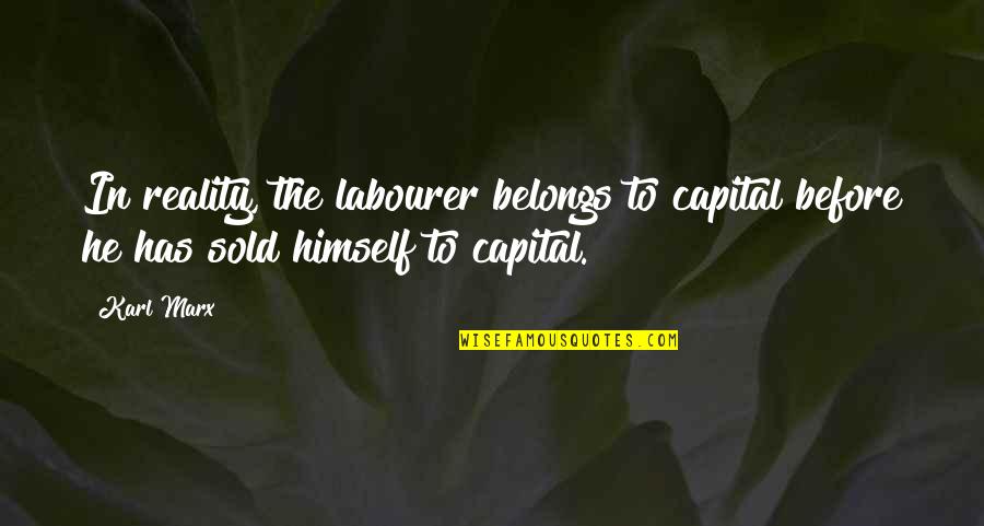 Juvie Juke Quotes By Karl Marx: In reality, the labourer belongs to capital before