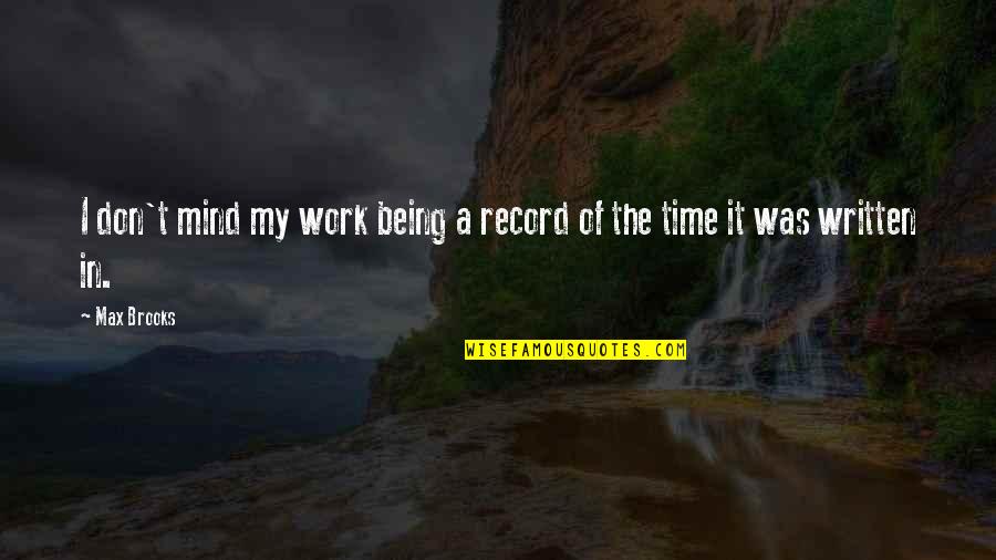 Juvies Lake Quotes By Max Brooks: I don't mind my work being a record