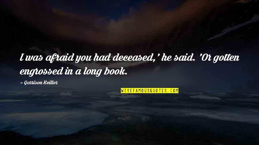Juwan Howard Quotes By Garrison Keillor: I was afraid you had deceased,' he said.