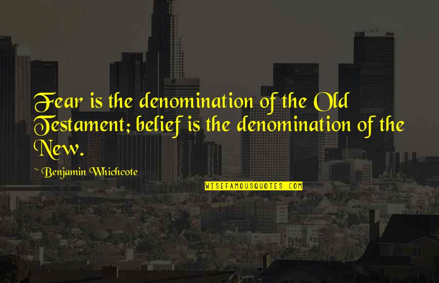Juwann Quotes By Benjamin Whichcote: Fear is the denomination of the Old Testament;