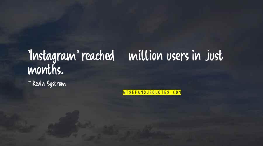 Juxtapose Quotes By Kevin Systrom: 'Instagram' reached 13 million users in just 13