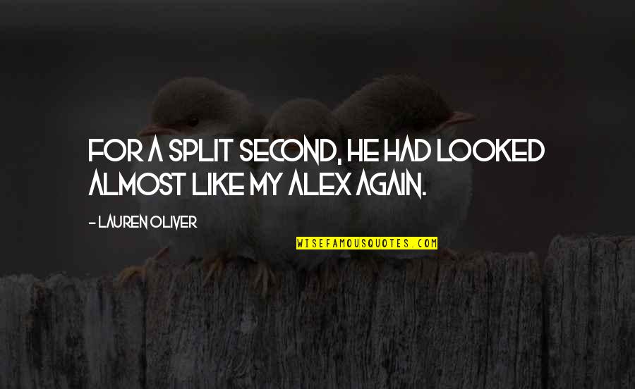 Juxtaposed Pronunciation Quotes By Lauren Oliver: For a split second, he had looked almost Juxtaposed Pronunciation Quotes By Lauren Oliver: For a split second, he had looked almost