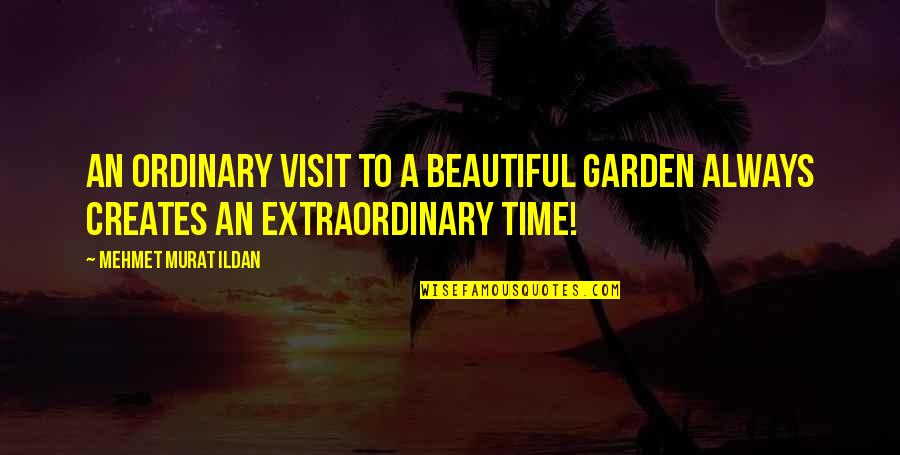 Juxtaposed Pronunciation Quotes By Mehmet Murat Ildan: An ordinary visit to a beautiful garden always Juxtaposed Pronunciation Quotes By Mehmet Murat Ildan: An ordinary visit to a beautiful garden always