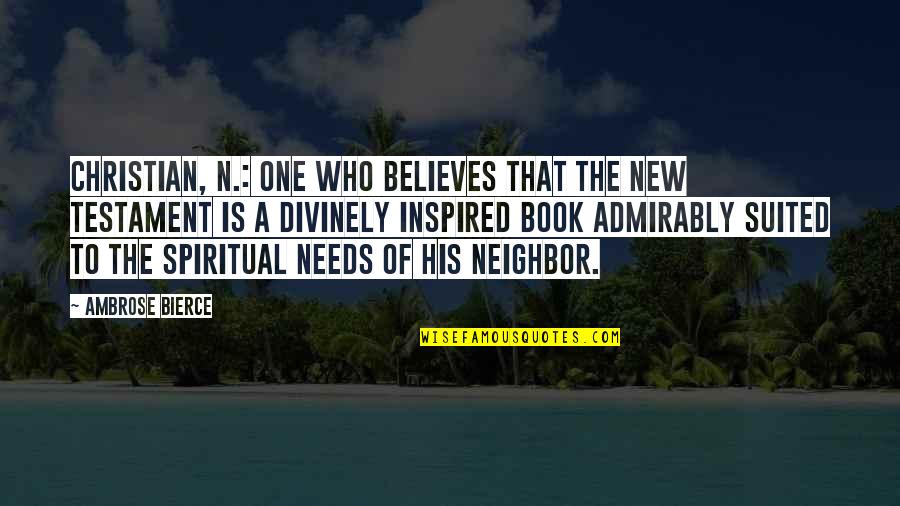 Juxtaposed Quotes By Ambrose Bierce: Christian, n.: one who believes that the New