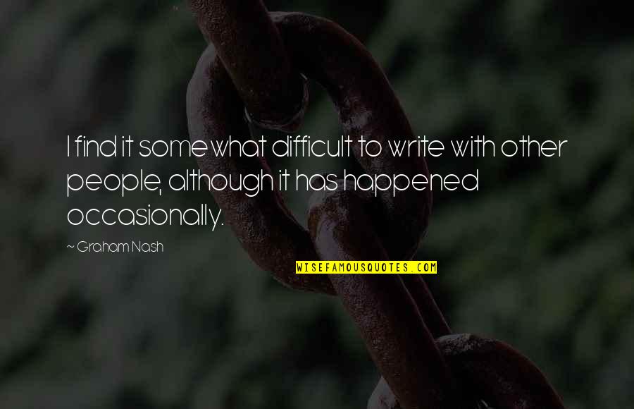 Juyouge Quotes By Graham Nash: I find it somewhat difficult to write with Juyouge Quotes By Graham Nash: I find it somewhat difficult to write with