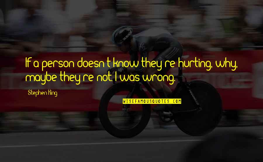 Juyoung Quotes By Stephen King: If a person doesn't know they're hurting, why,