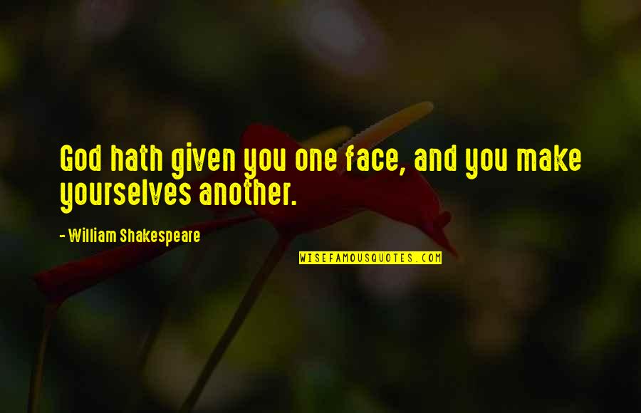 Juyoung Quotes By William Shakespeare: God hath given you one face, and you
