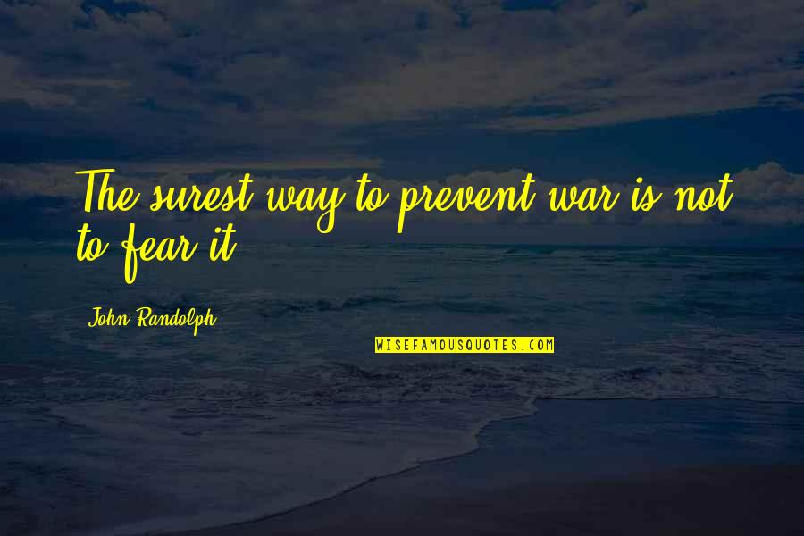 Juzgado De Transito Quotes By John Randolph: The surest way to prevent war is not Juzgado De Transito Quotes By John Randolph: The surest way to prevent war is not