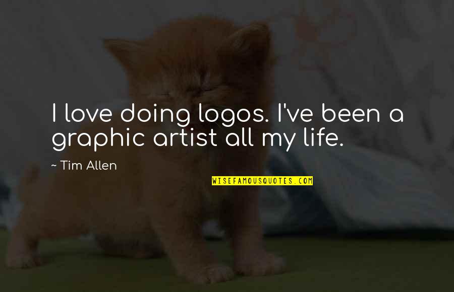 Juzgan Mi Quotes By Tim Allen: I love doing logos. I've been a graphic